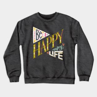 Be happy enjoy life Crewneck Sweatshirt